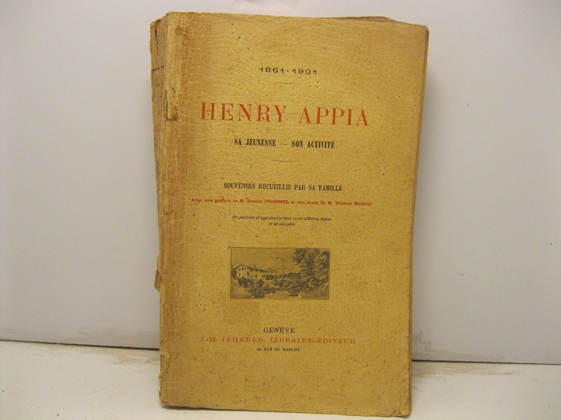 1861 - 1901. Henry Appia. Sa jeunesse - Son activité. Souvenirs recueillis par sa famille.